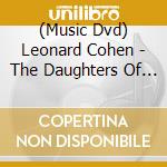(Music Dvd) Leonard Cohen - The Daughters Of Zeus cd musicale