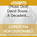 (Music Dvd) David Bowie - A Decadent Desolation cd