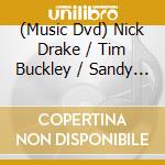 (Music Dvd) Nick Drake / Tim Buckley / Sandy Denny - The Troubadours (3 Dvd) cd