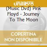 (Music Dvd) Pink Floyd - Journey To The Moon cd