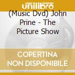 (Music Dvd) John Prine - The Picture Show cd musicale