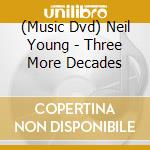 (Music Dvd) Neil Young - Three More Decades cd musicale