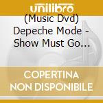 (Music Dvd) Depeche Mode - Show Must Go On cd musicale