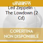 Led Zeppelin - The Lowdown (2 Cd) cd