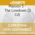 Maroon 5 - The Lowdown (2 Cd) cd