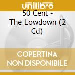 50 Cent - The Lowdown (2 Cd) cd musicale di 50 Cent