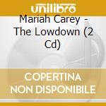 Mariah Carey - The Lowdown (2 Cd) cd musicale di Mariah Carey