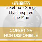 Jukebox - Songs That Inspired The Man cd