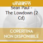 Sean Paul - The Lowdown (2 Cd) cd musicale di Sean Paul