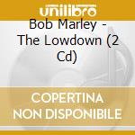 Bob Marley - The Lowdown (2 Cd) cd musicale di Bob Marley