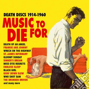 Music To Die For - Death Discs 1914-1960 (2 Cd) cd musicale di Music To Die For – Death Discs 1914