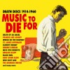 Music To Die For - Death Discs 1914-1960 (2 Cd) cd