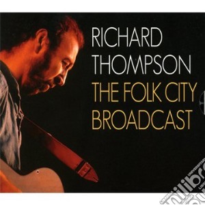 The folk city broadcast cd musicale di Richard Thompson