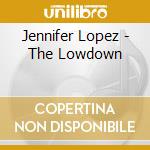 Jennifer Lopez - The Lowdown cd musicale di Jennifer Lopez
