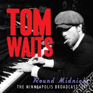 Tom Waits - Round Midnight - The Minneapolis Broadcast 1975 cd musicale di Tom Waits