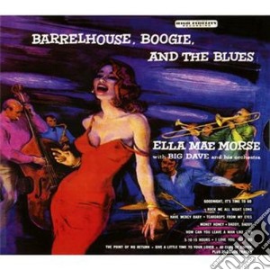 Ella Mae Morse With Big Dave And His Orchestra - Barrelhouse, Boogie, And The Blues cd musicale di Ella with Mae morse