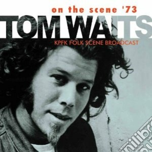Tom Waits - On The Scene '73 cd musicale di Tom Waits