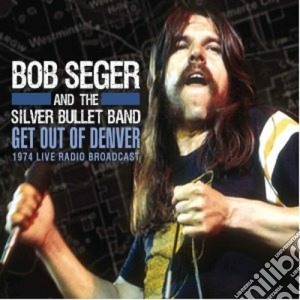Bob Seger And The Silver Bullet Band - Get Out Of Denver cd musicale di Bob seger and the si
