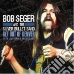 Bob Seger And The Silver Bullet Band - Get Out Of Denver
