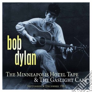 Bob Dylan - The Minneapolis Hotel Tape & The Gaslight Cafe' cd musicale di Bob Dylan
