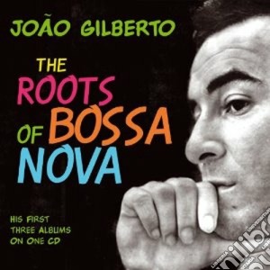 Joao Gilberto - The Roots Of Bossa Nova cd musicale di Joao Gilberto