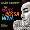 Joao Gilberto - The Roots Of Bossa Nova cd
