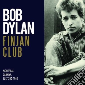 Bob Dylan - Finjan Club In Montreal, July 2, 1962 cd musicale di Bob Dylan