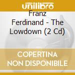 Franz Ferdinand - The Lowdown (2 Cd) cd