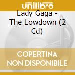 Lady Gaga - The Lowdown (2 Cd) cd