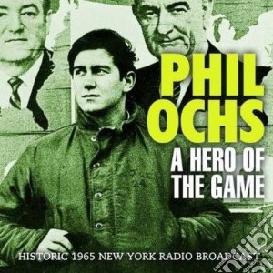 Phil Ochs - A Hero Of The Game cd musicale di Phil Ochs