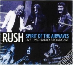 Rush - Spirit Of The Airwaves cd musicale di Rush