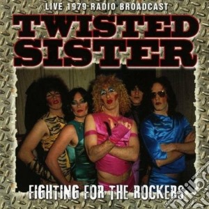Twisted Sister - Fighting For The Rockers cd musicale di Sister Twisted