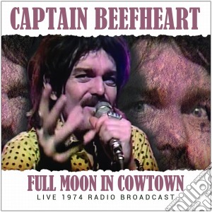 Captain Beefheart - Full Moon In Cowtown cd musicale di Beefheart Captain