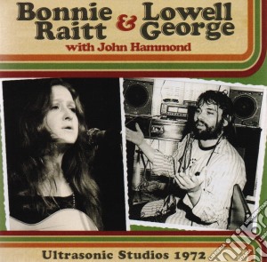Bonnie Raitt & Lowell George - Ultrasonic Studios 1972 cd musicale di Bonnie & geor Raitt