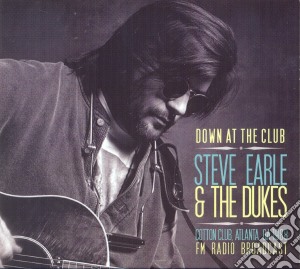 Steve Earle - Down At The Club cd musicale di Steve & the d Earle