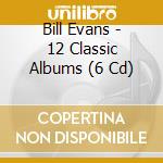 Bill Evans - 12 Classic Albums (6 Cd) cd musicale di Bill Evans