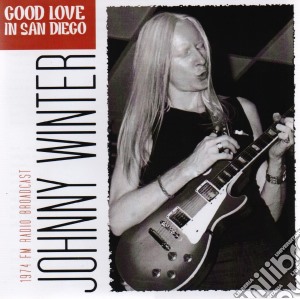 Johnny Winter - Good Love In San Diego cd musicale di Johnny Winter