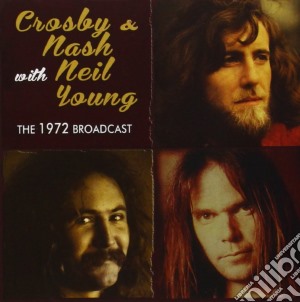 Crosby & Nash With Neil Young - The 1972 Broadcast cd musicale di Crosby & Nash With Neil Young