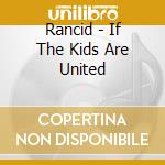 Rancid - If The Kids Are United cd