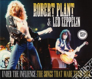 Robert Plant & Led Zeppelin - Under The Influence: The Songs That Made Them Rock (2 Cd) cd musicale di Robert Plant & Led Zeppelin