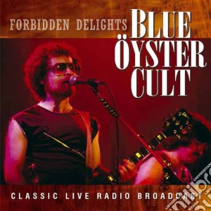 Blue Oyster Cult - Forbidden Delights cd musicale di Blue oyster cult