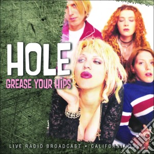 Hole - Grease Your Hips cd musicale di Hole