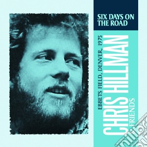 Chris Hillman & Friends - Six Days On The Road cd musicale di Chris & fri Hillman