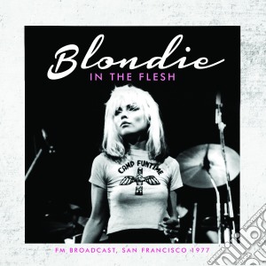 Blondie - In The Flesh cd musicale di Blondie