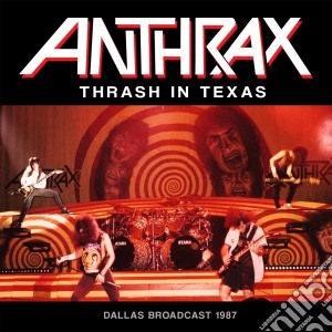Anthrax - Thrash In Texas cd musicale di Anthrax