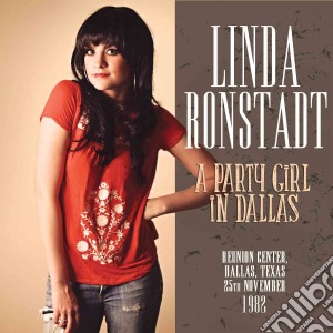 Linda Ronstadt - A Party Girl In Dallas cd musicale di Linda Ronstadt