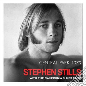 Stephen Stills - Central Park 1979 cd musicale di Stephen Stills
