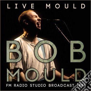 Bob Mould - Live Mould cd musicale di Bob Mould