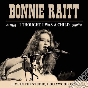 Bonnie Raitt - I Thought I Was A Child cd musicale di Bonnie Raitt