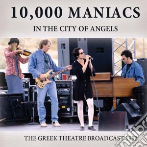 10,000 Maniacs - In The City Of Angels cd musicale di 10,000 Maniacs